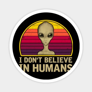 I DON'T BELIEVE IN HUMANS Magnet